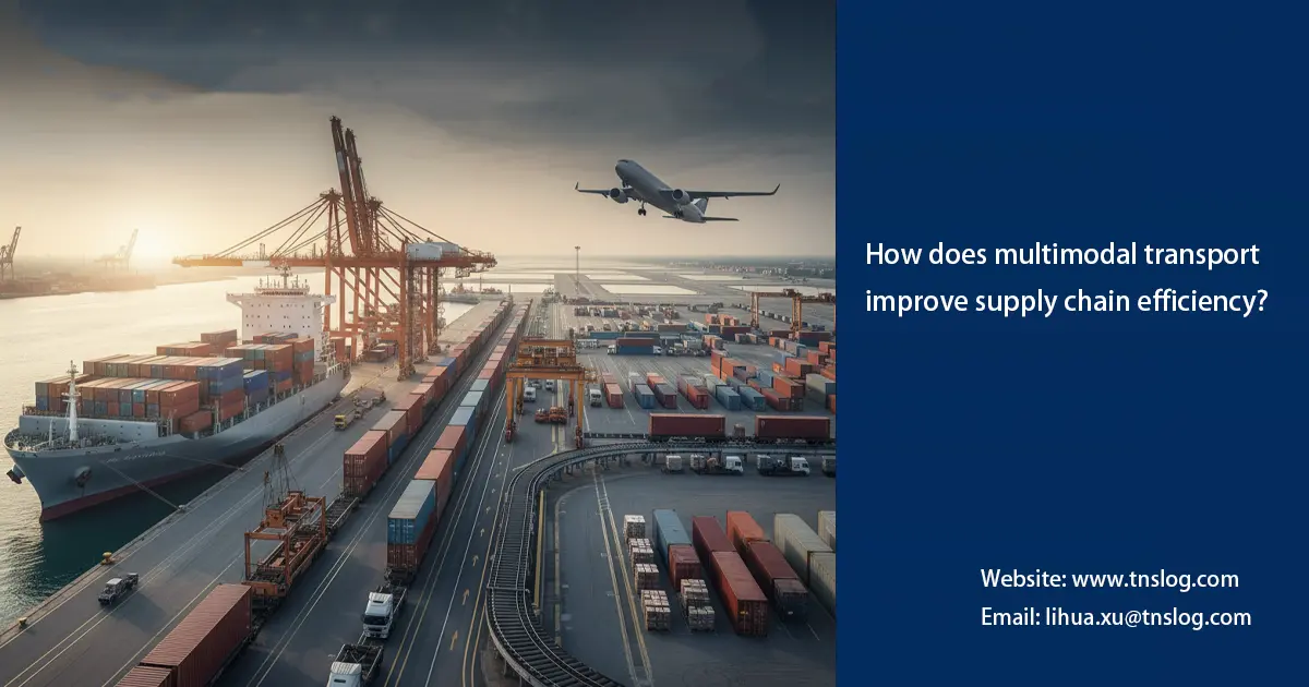 How does multimodal transport improve supply chain efficiency