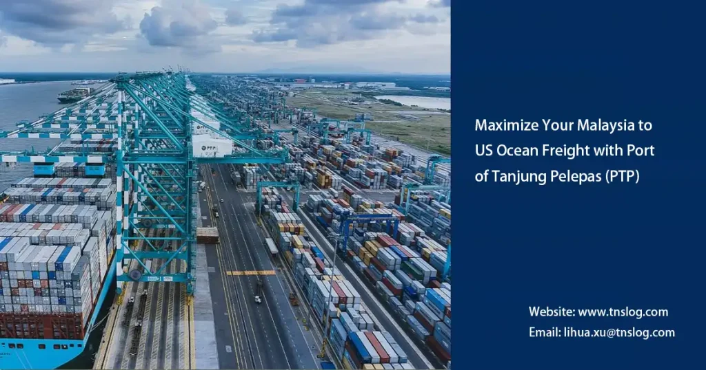 Maximize Your Malaysia to US Ocean Freight with Port of Tanjung Pelepas (PTP)