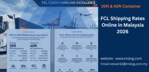 FCL Shipping Rates malaysia Online Malaysia 2026 — 20ft vs 40ft Container Guide and Rate Factors by TNS Log Services FCL shiiping rate list online in malaysia by tns logistics shipping container secure custom clerance and insurance of full container load FCL tns truck tns container shipping